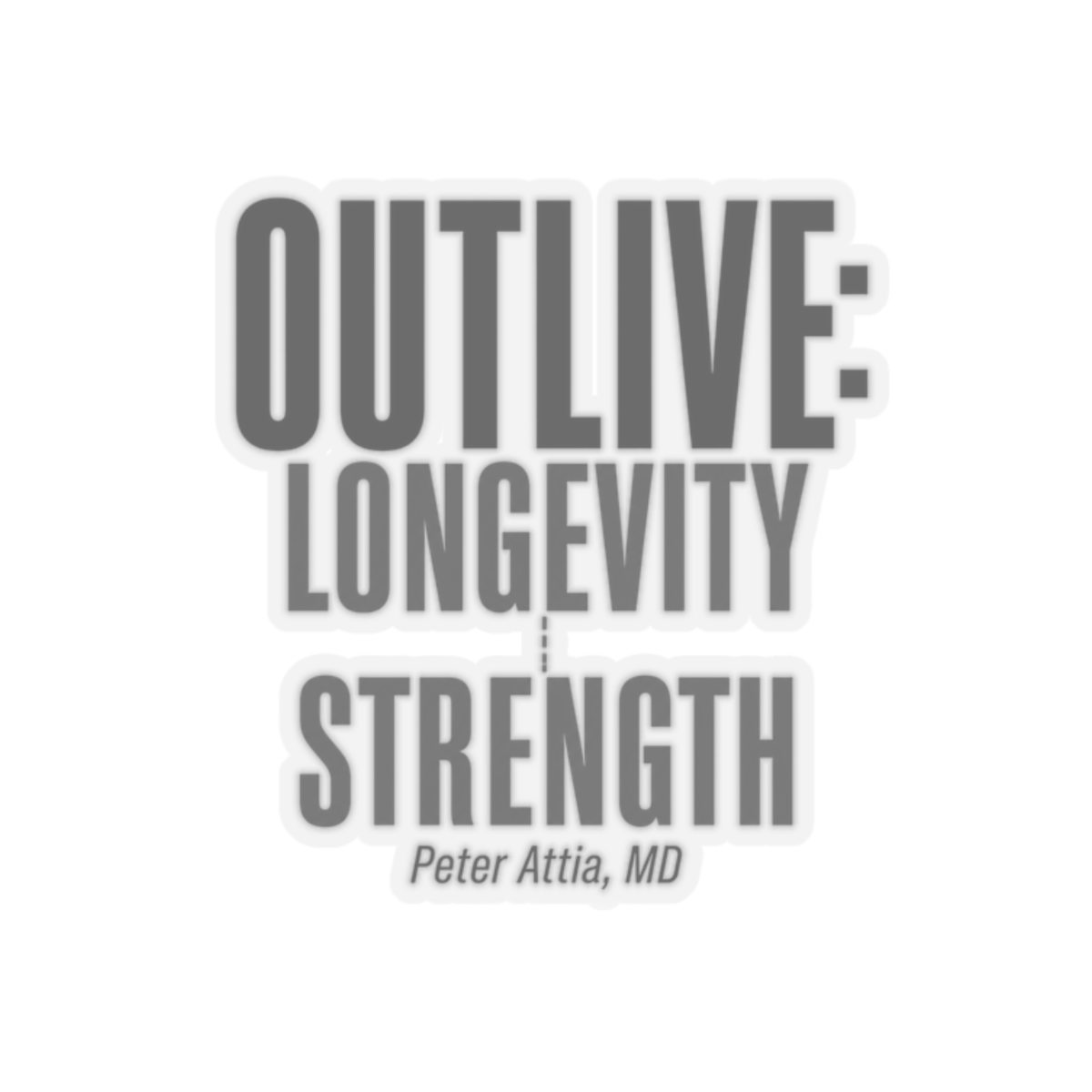 Peter Attia "Outlive: Longevity and Strength" Sticker