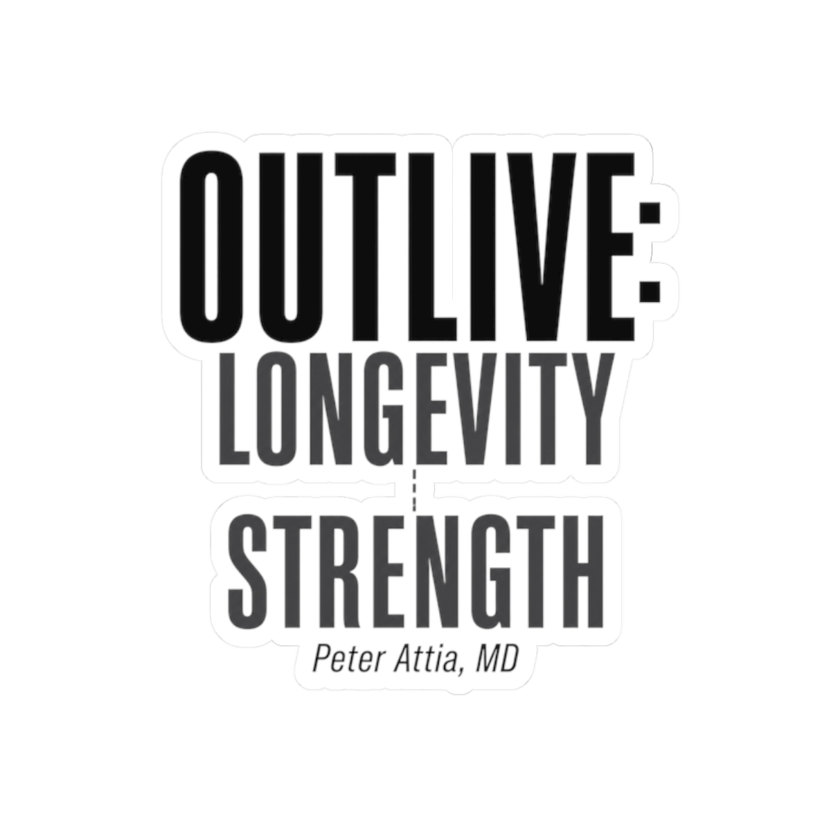 Peter Attia "Outlive: Longevity and Strength" Sticker - Official Stickers merchandise