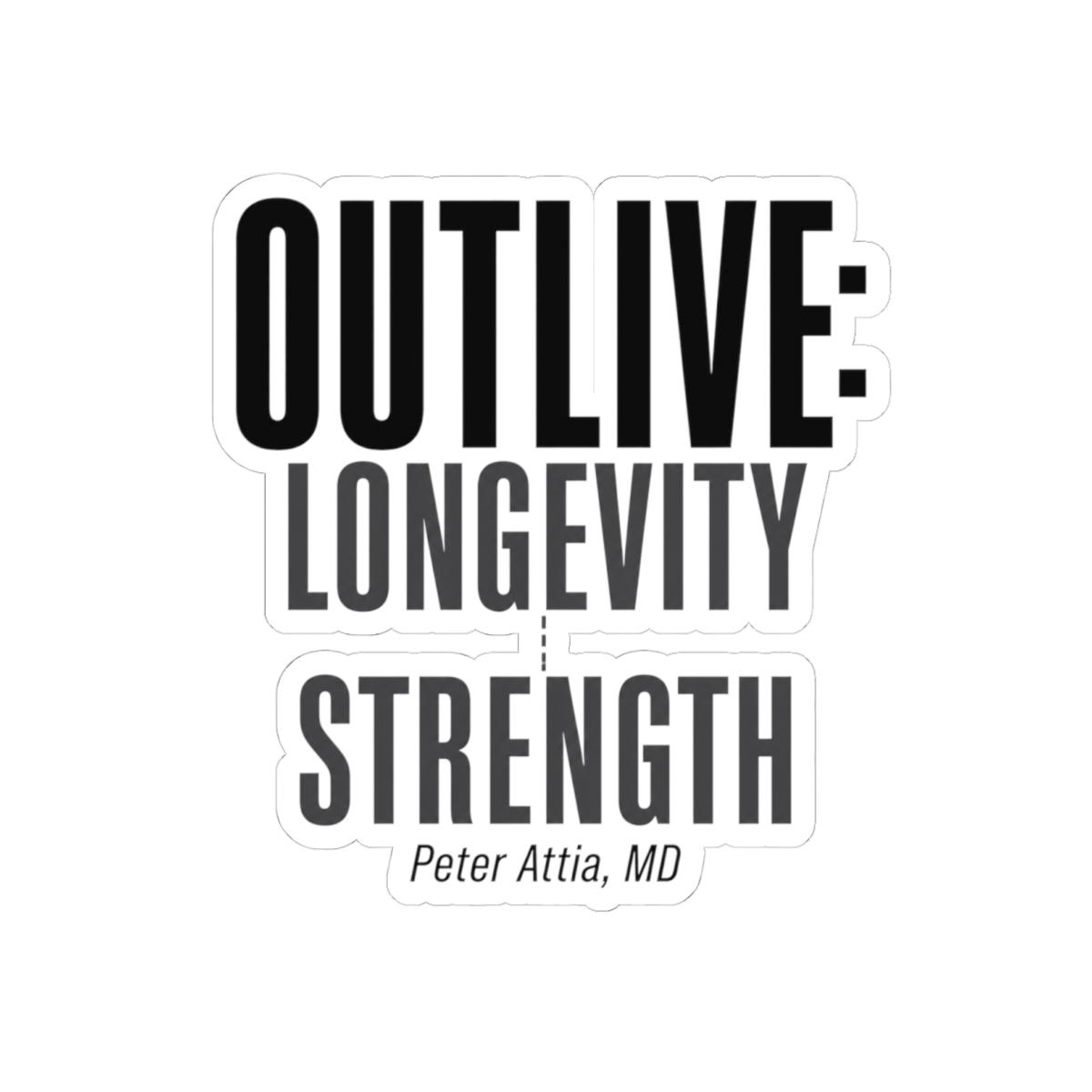 Peter Attia "Outlive: Longevity and Strength" Sticker